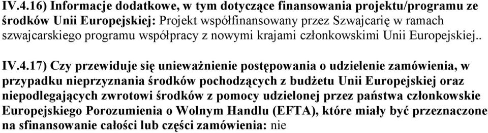 17) Czy przewiduje się unieważnienie postępowania o udzielenie zamówienia, w przypadku nieprzyznania środków pochodzących z budżetu Unii Europejskiej oraz