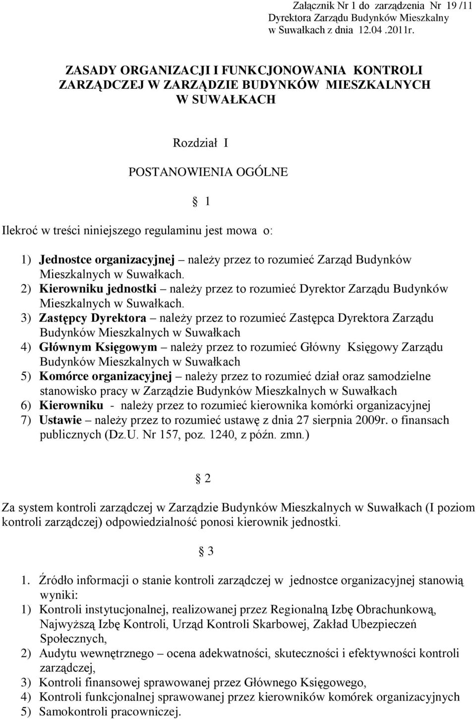 Jednostce organizacyjnej należy przez to rozumieć Zarząd Budynków Mieszkalnych w Suwałkach. 2) Kierowniku jednostki należy przez to rozumieć Dyrektor Zarządu Budynków Mieszkalnych w Suwałkach.