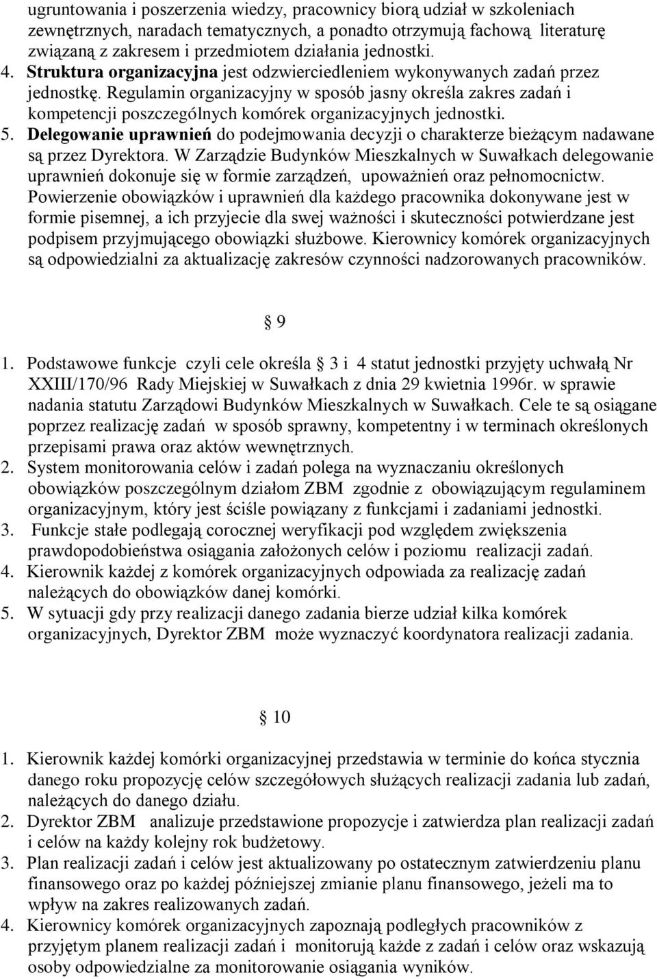 Regulamin organizacyjny w sposób jasny określa zakres zadań i kompetencji poszczególnych komórek organizacyjnych jednostki. 5.