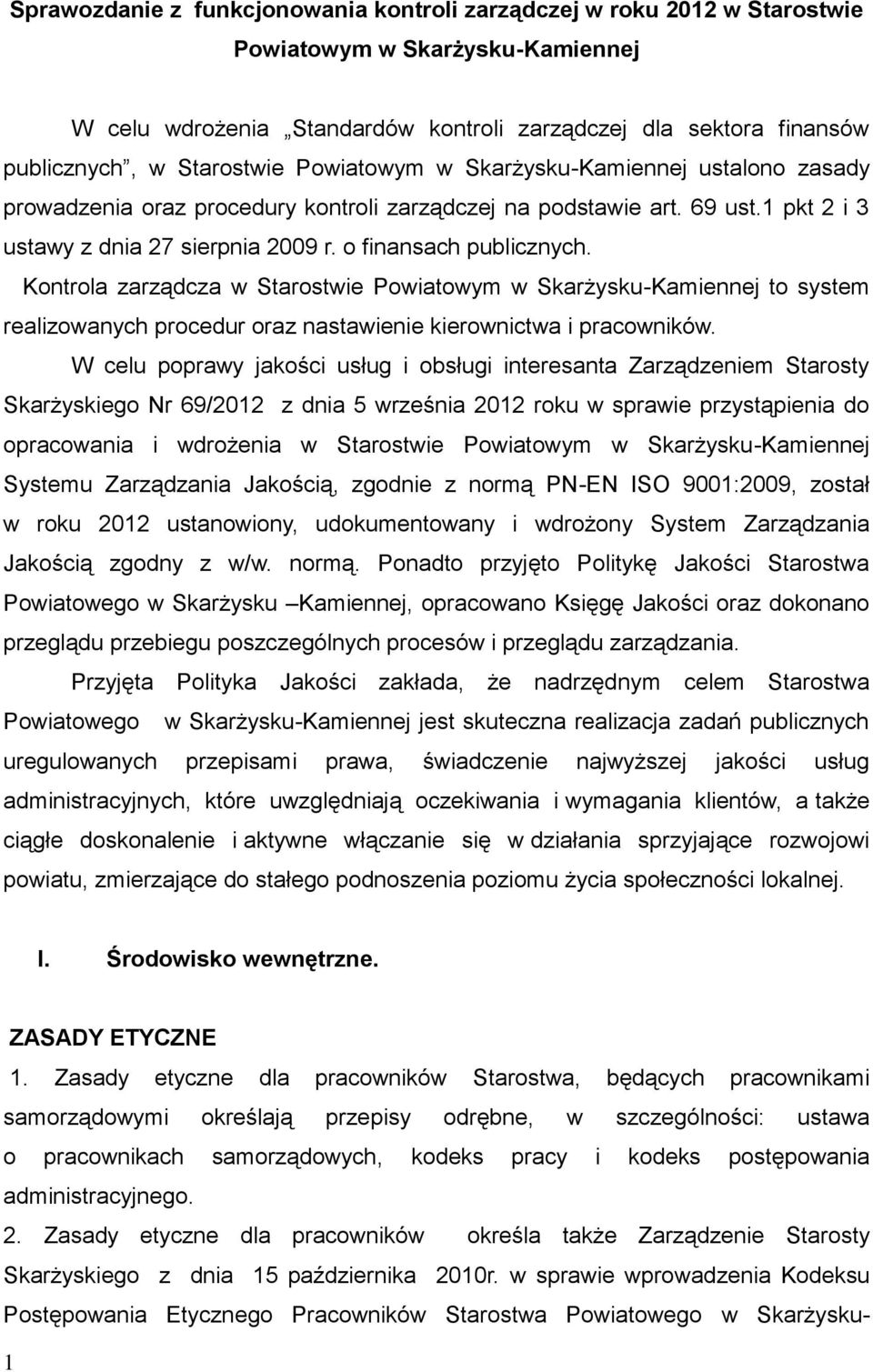 o finansach publicznych. Kontrola zarządcza w Starostwie Powiatowym w Skarżysku-Kamiennej to system realizowanych procedur oraz nastawienie kierownictwa i pracowników.