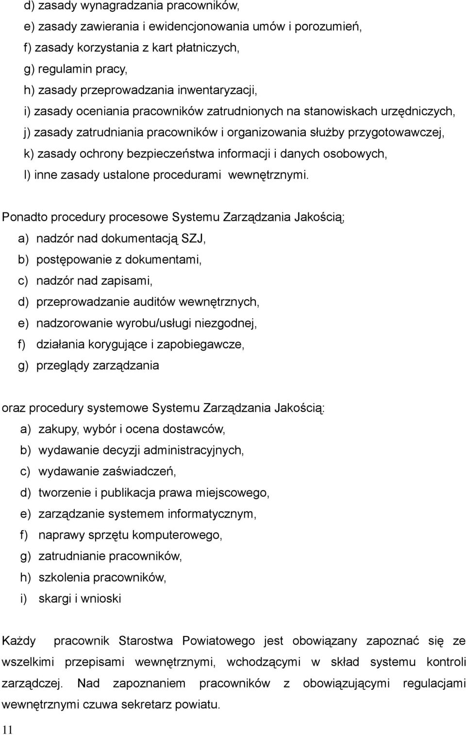 danych osobowych, l) inne zasady ustalone procedurami wewnętrznymi.
