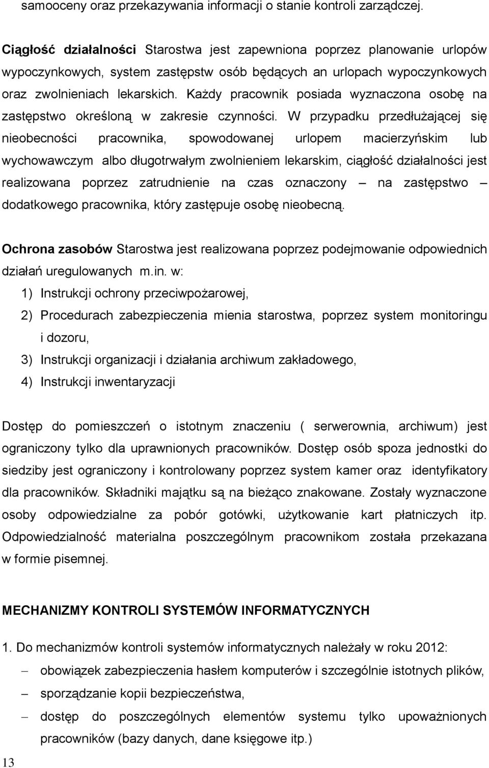 Każdy pracownik posiada wyznaczona osobę na zastępstwo określoną w zakresie czynności.