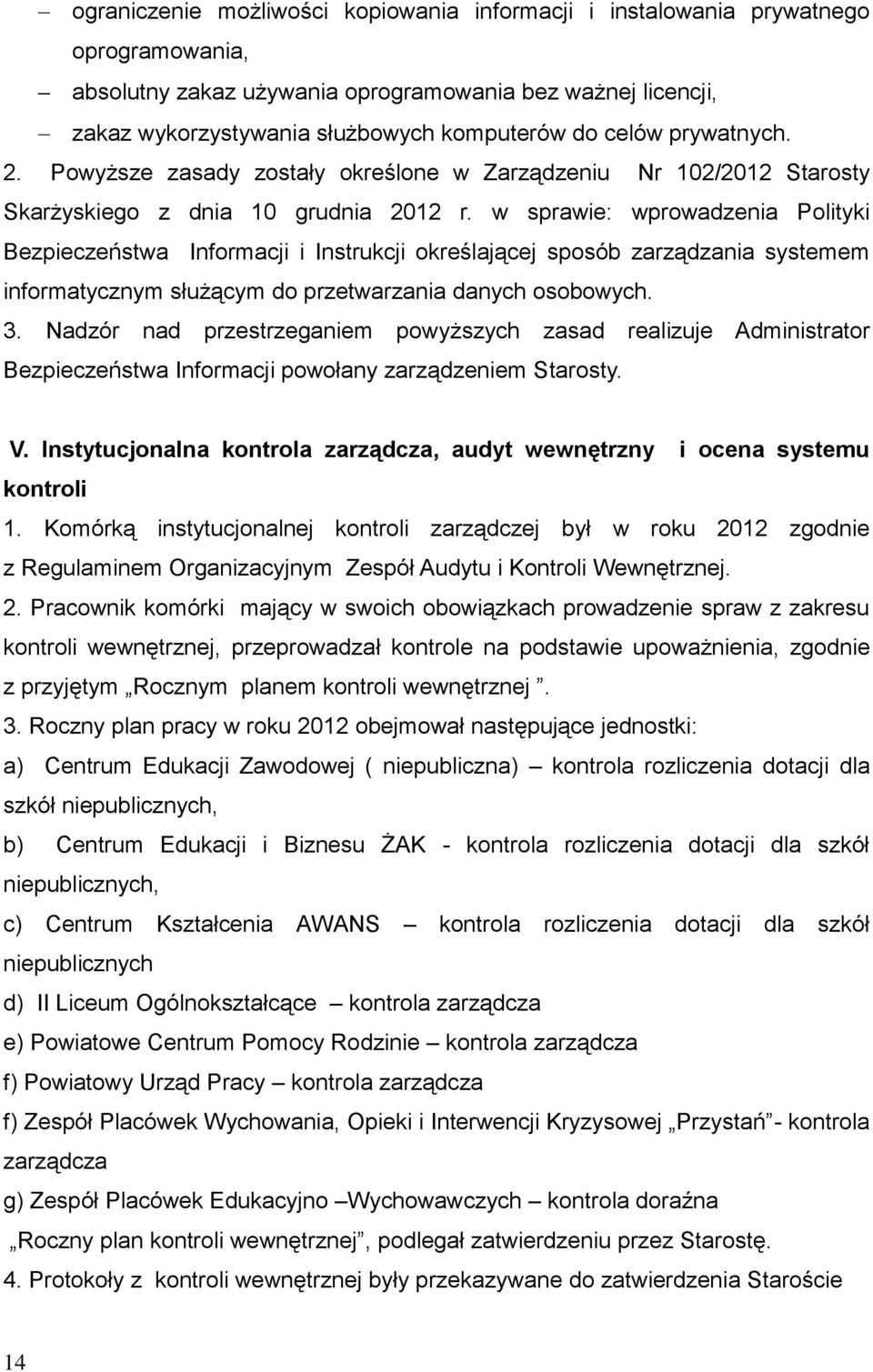 w sprawie: wprowadzenia Polityki Bezpieczeństwa Informacji i Instrukcji określającej sposób zarządzania systemem informatycznym służącym do przetwarzania danych osobowych. 3.