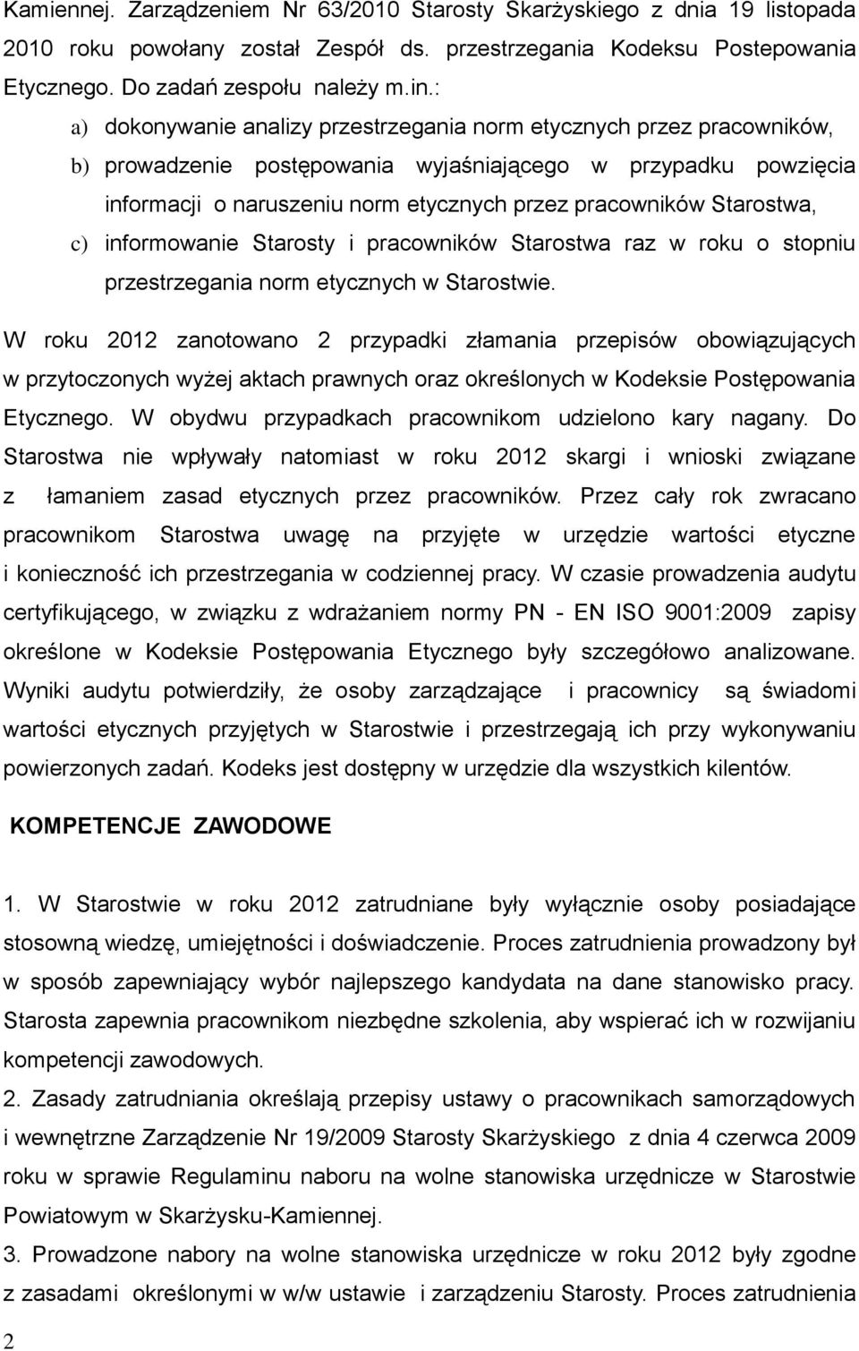 Starostwa, c) informowanie Starosty i pracowników Starostwa raz w roku o stopniu przestrzegania norm etycznych w Starostwie.
