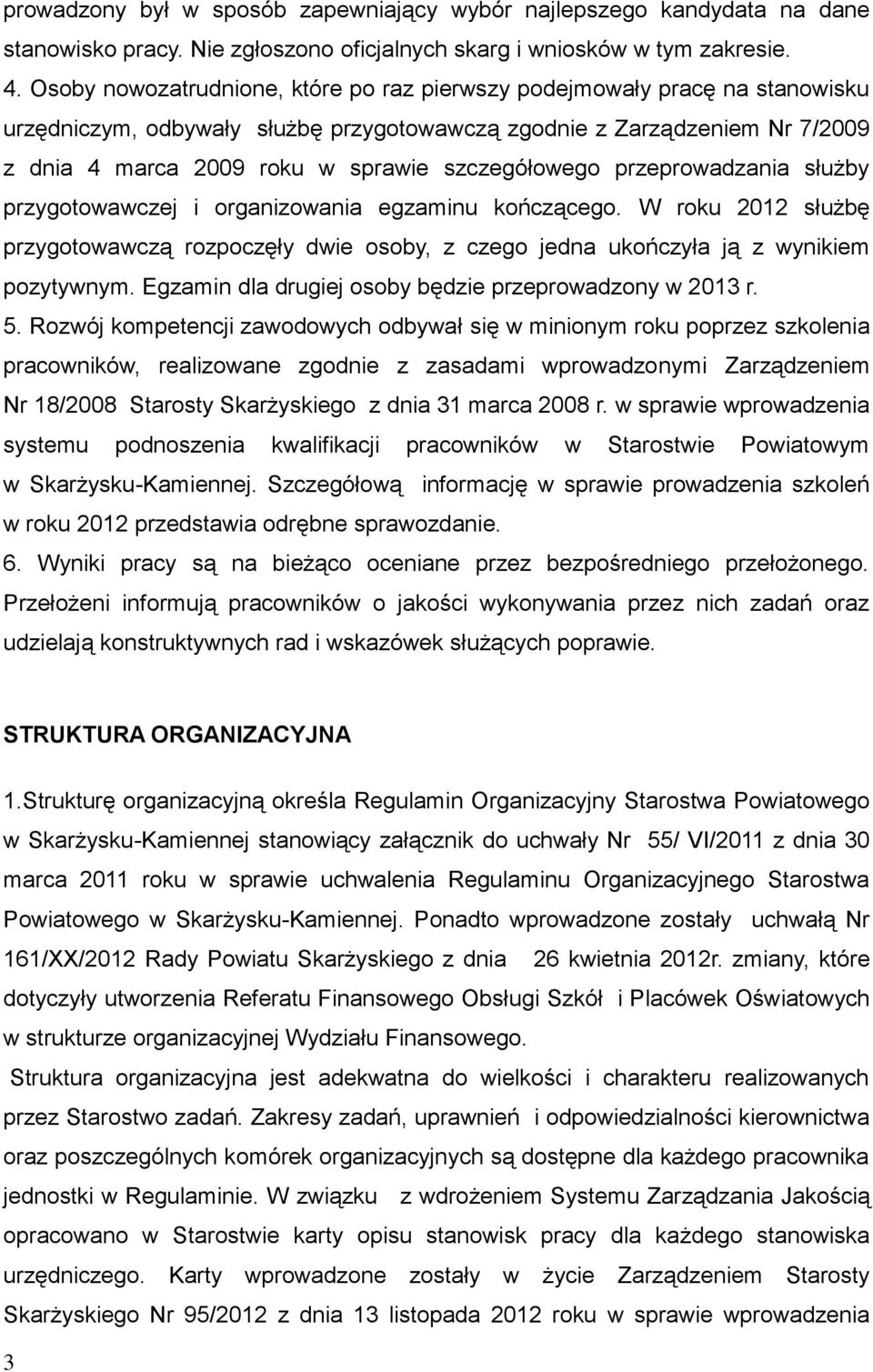 szczegółowego przeprowadzania służby przygotowawczej i organizowania egzaminu kończącego. W roku 2012 służbę przygotowawczą rozpoczęły dwie osoby, z czego jedna ukończyła ją z wynikiem pozytywnym.