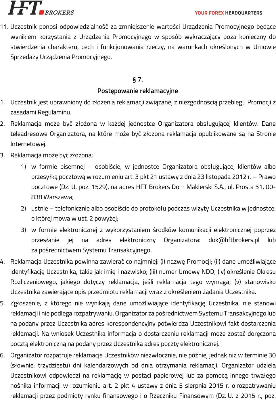 Uczestnik jest uprawniony do złożenia reklamacji związanej z niezgodnością przebiegu Promocji z zasadami Regulaminu. 2.