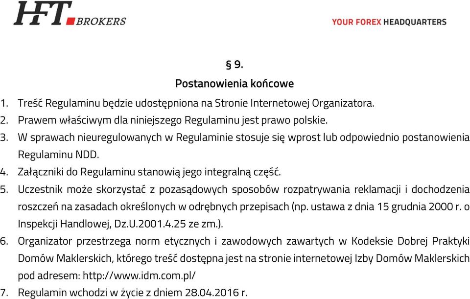 Uczestnik może skorzystać z pozasądowych sposobów rozpatrywania reklamacji i dochodzenia roszczeń na zasadach określonych w odrębnych przepisach (np. ustawa z dnia 15 grudnia 2000 r.
