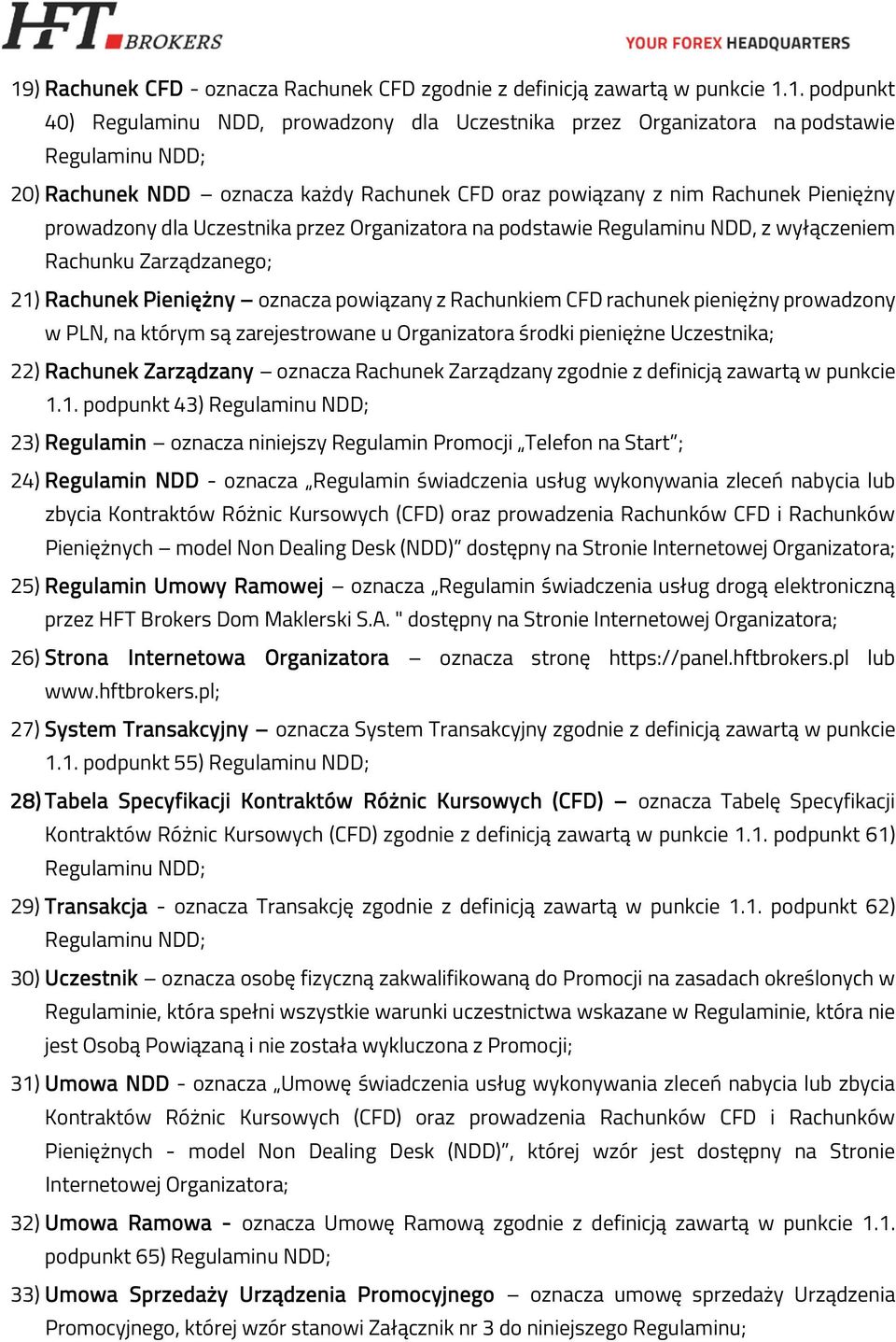 Pieniężny oznacza powiązany z Rachunkiem CFD rachunek pieniężny prowadzony w PLN, na którym są zarejestrowane u Organizatora środki pieniężne Uczestnika; 22) Rachunek Zarządzany oznacza Rachunek