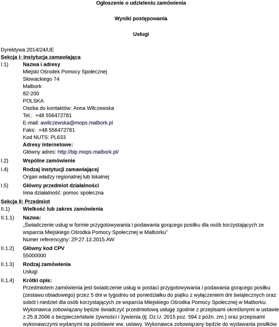 pl Faks: +48 556472781 Adresy internetowe: Główny adres: http://bip.mops.malbork.pl/ I.2) I.4) I.