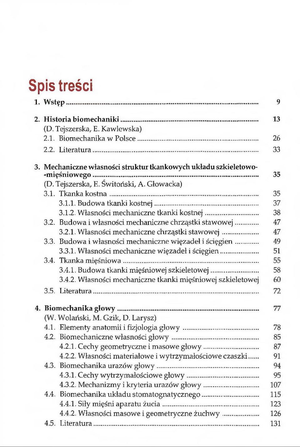 Własności mechaniczne tkanki kostnej... 38 3.2. Budowa i własności mechaniczne chrząstki stawow ej... 47 3.2.1. Własności mechaniczne chrząstki staw ow ej... 47 3.3. Budowa i własności mechaniczne więzadeł i ścięgien.