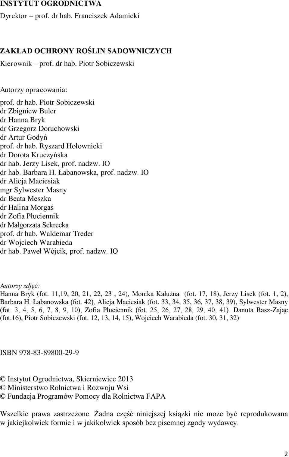 IO dr hab. Barbara H. Łabanowska, prof. nadzw. IO dr Alicja Maciesiak mgr Sylwester Masny dr Beata Meszka dr Halina Morgaś dr Zofia Płuciennik dr Małgorzata Sekrecka prof. dr hab. Waldemar Treder dr Wojciech Warabieda dr hab.