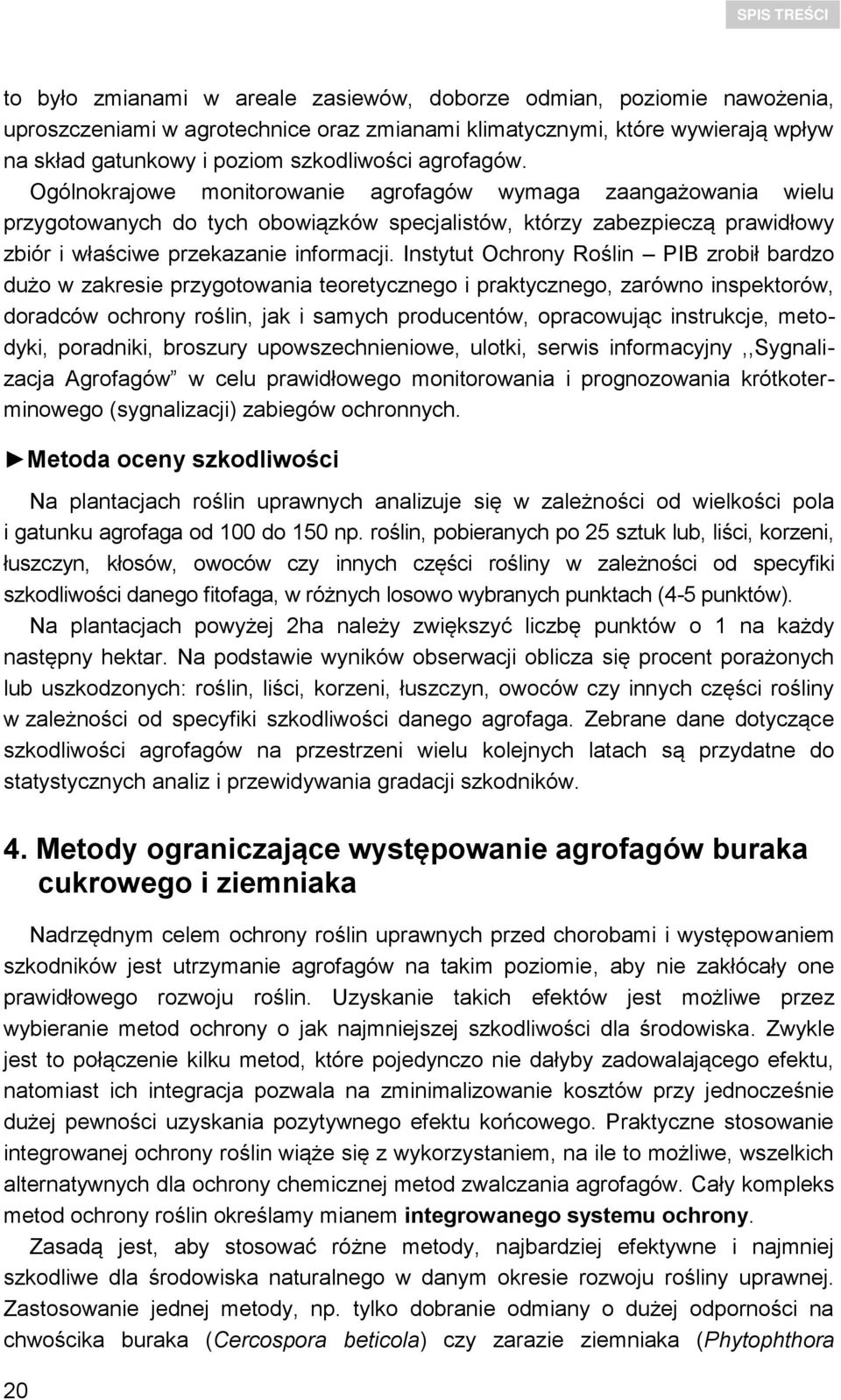 Instytut Ochrony Roślin PIB zrobił bardzo dużo w zakresie przygotowania teoretycznego i praktycznego, zarówno inspektorów, doradców ochrony roślin, jak i samych producentów, opracowując instrukcje,
