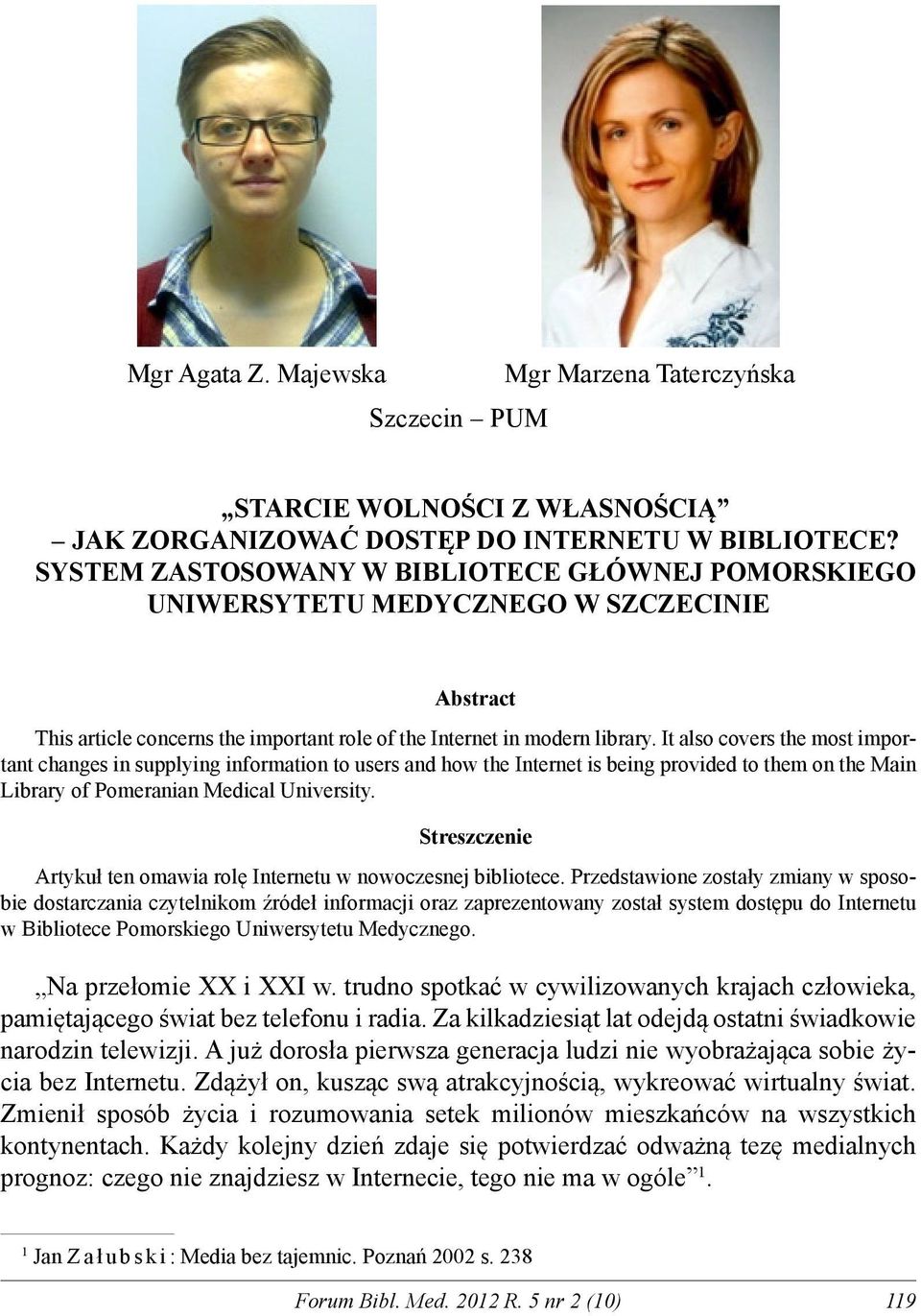 It also covers the most important changes in supplying information to users and how the Internet is being provided to them on the Main Library of Pomeranian Medical University.