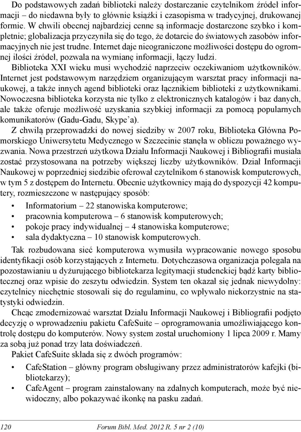 Internet daje nieograniczone możliwości dostępu do ogromnej ilości źródeł, pozwala na wymianę informacji, łączy ludzi. Biblioteka XXI wieku musi wychodzić naprzeciw oczekiwaniom użytkowników.