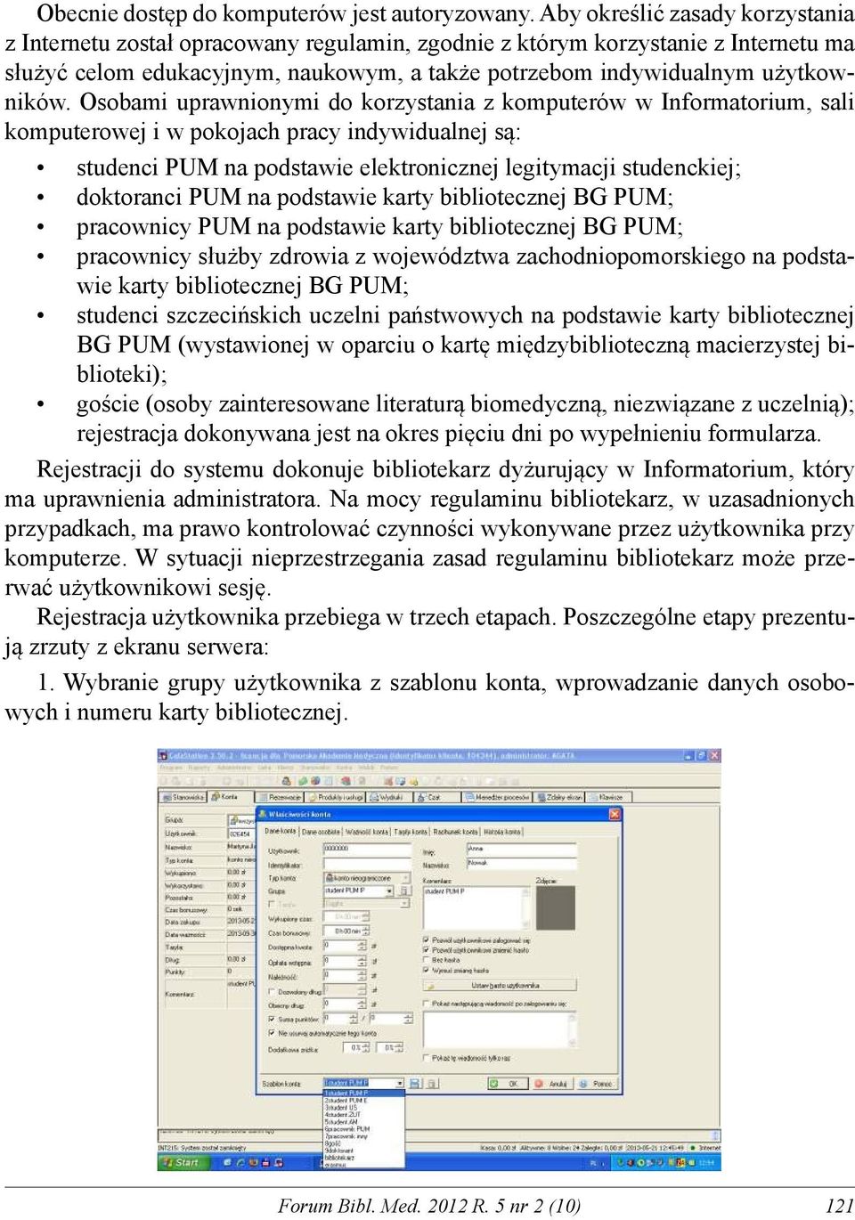 Osobami uprawnionymi do korzystania z komputerów w Informatorium, sali komputerowej i w pokojach pracy indywidualnej są: studenci PUM na podstawie elektronicznej legitymacji studenckiej; doktoranci
