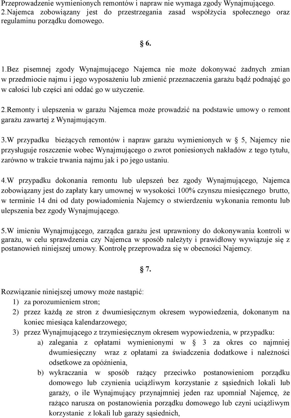 użyczenie. 2.Remonty i ulepszenia w garażu Najemca może prowadzić na podstawie umowy o remont garażu zawartej z Wynajmującym. 3.