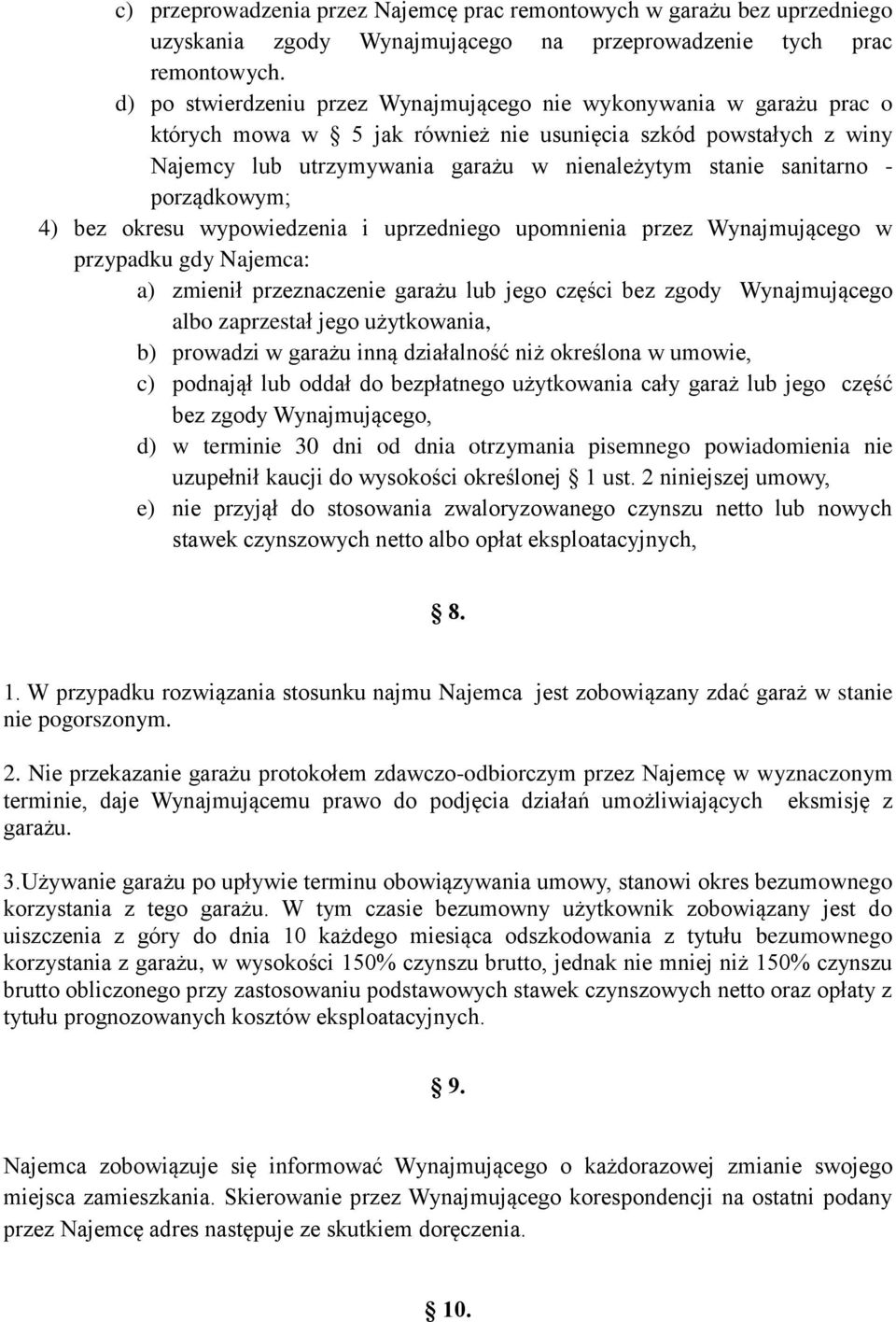 sanitarno - porządkowym; 4) bez okresu wypowiedzenia i uprzedniego upomnienia przez Wynajmującego w przypadku gdy Najemca: a) zmienił przeznaczenie garażu lub jego części bez zgody Wynajmującego albo