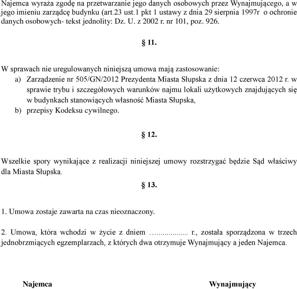 W sprawach nie uregulowanych niniejszą umowa mają zastosowanie: a) Zarządzenie nr 505/GN/2012 Prezydenta Miasta Słupska z dnia 12 czerwca 2012 r.