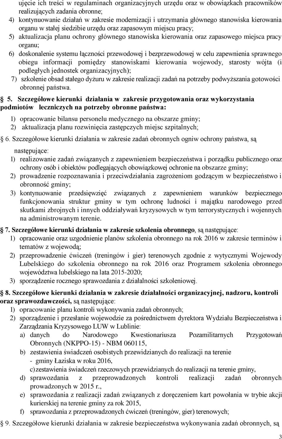 łączności przewodowej i bezprzewodowej w celu zapewnienia sprawnego obiegu informacji pomiędzy stanowiskami kierowania wojewody, starosty wójta (i podległych jednostek organizacyjnych); 7) szkolenie