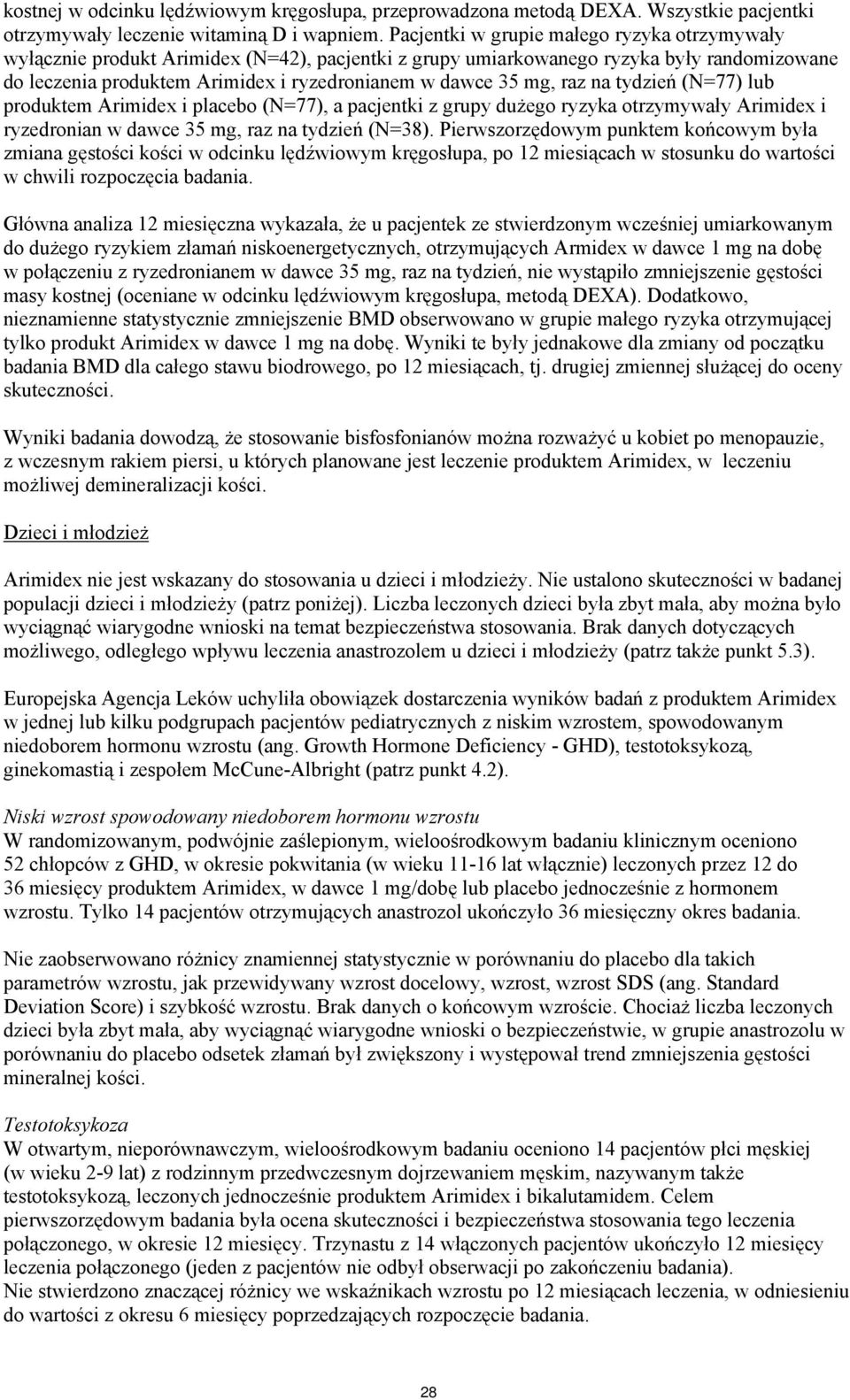 raz na tydzień (N=77) lub produktem Arimidex i placebo (N=77), a pacjentki z grupy dużego ryzyka otrzymywały Arimidex i ryzedronian w dawce 35 mg, raz na tydzień (N=38).