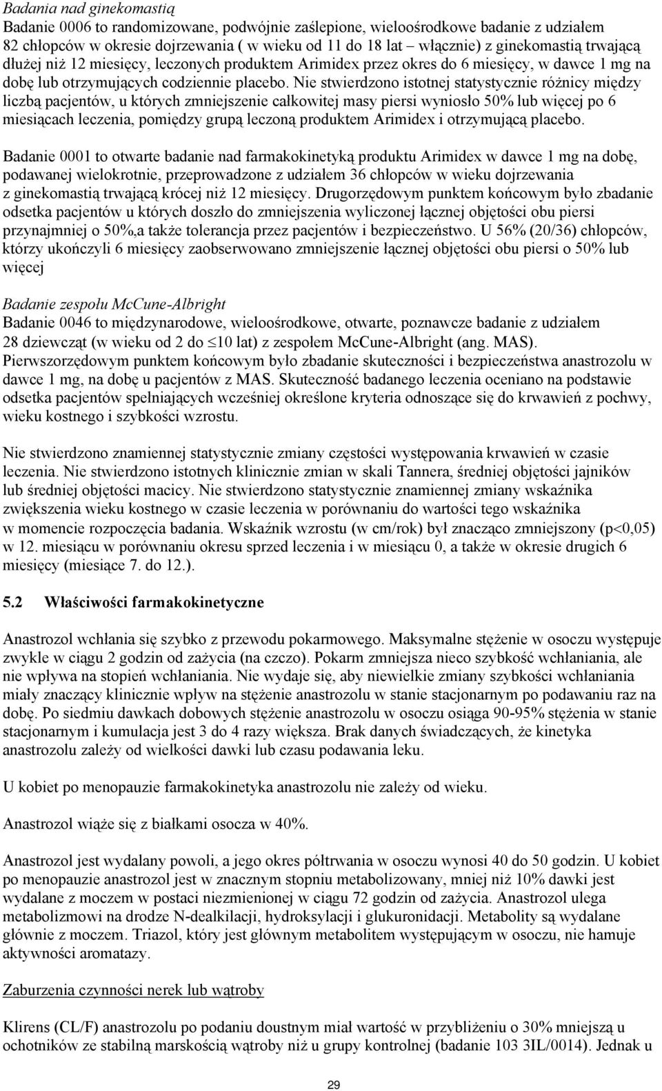Nie stwierdzono istotnej statystycznie różnicy między liczbą pacjentów, u których zmniejszenie całkowitej masy piersi wyniosło 50% lub więcej po 6 miesiącach leczenia, pomiędzy grupą leczoną