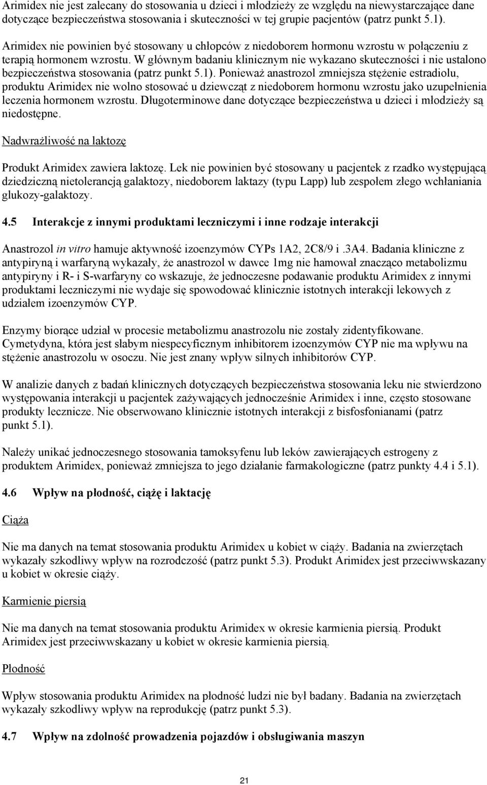 W głównym badaniu klinicznym nie wykazano skuteczności i nie ustalono bezpieczeństwa stosowania (patrz punkt 5.1).