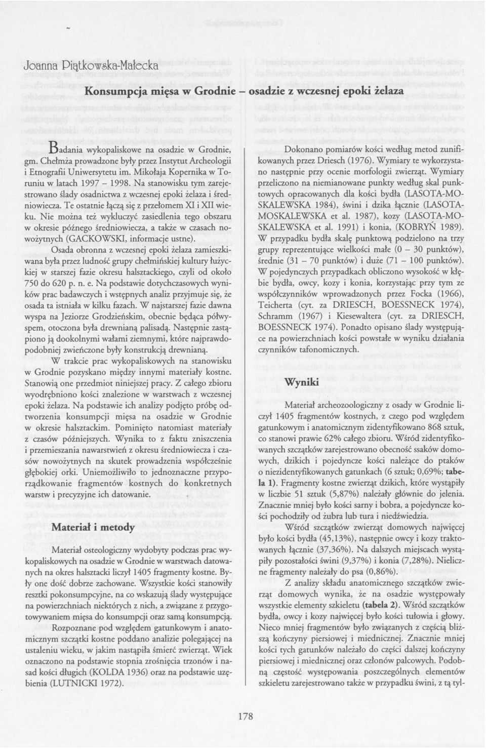 Wymiary przeliczono na niemianowane punkty według skal punktowych opracowanych dla kości bydła (LASOTA-MOSKALEWSKA 1984), świni i dzika łącznie (LASOTAMOSKALEWSKA et al.