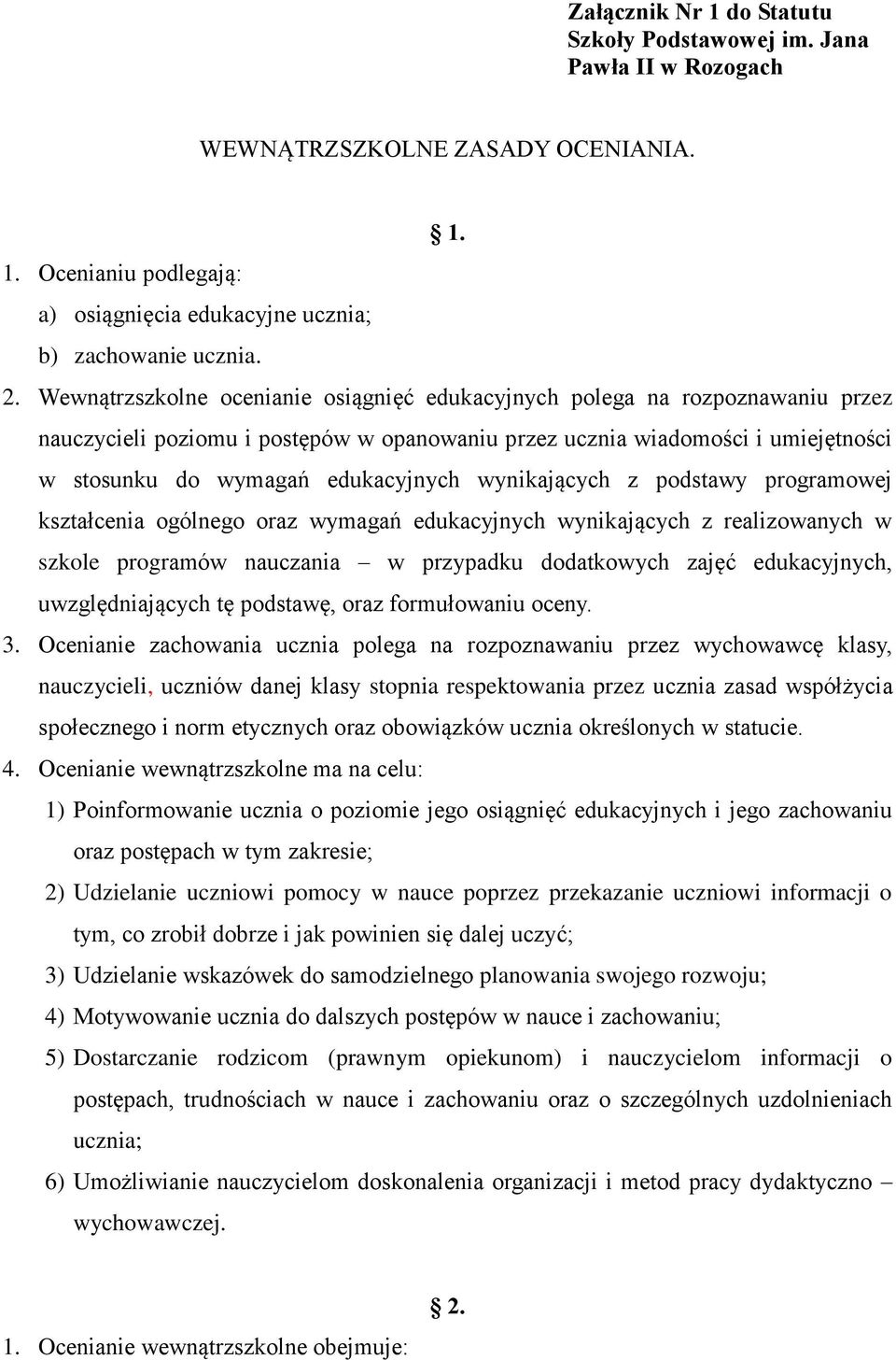 wynikających z podstawy programowej kształcenia ogólnego oraz wymagań edukacyjnych wynikających z realizowanych w szkole programów nauczania w przypadku dodatkowych zajęć edukacyjnych,