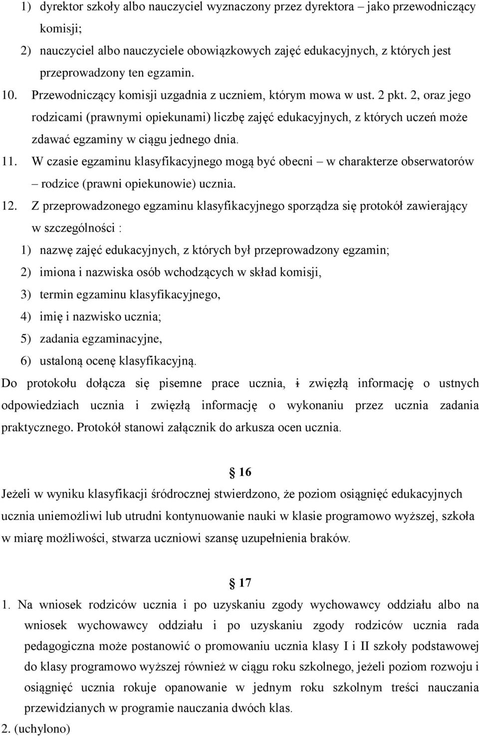 2, oraz jego rodzicami (prawnymi opiekunami) liczbę zajęć edukacyjnych, z których uczeń może zdawać egzaminy w ciągu jednego dnia. 11.