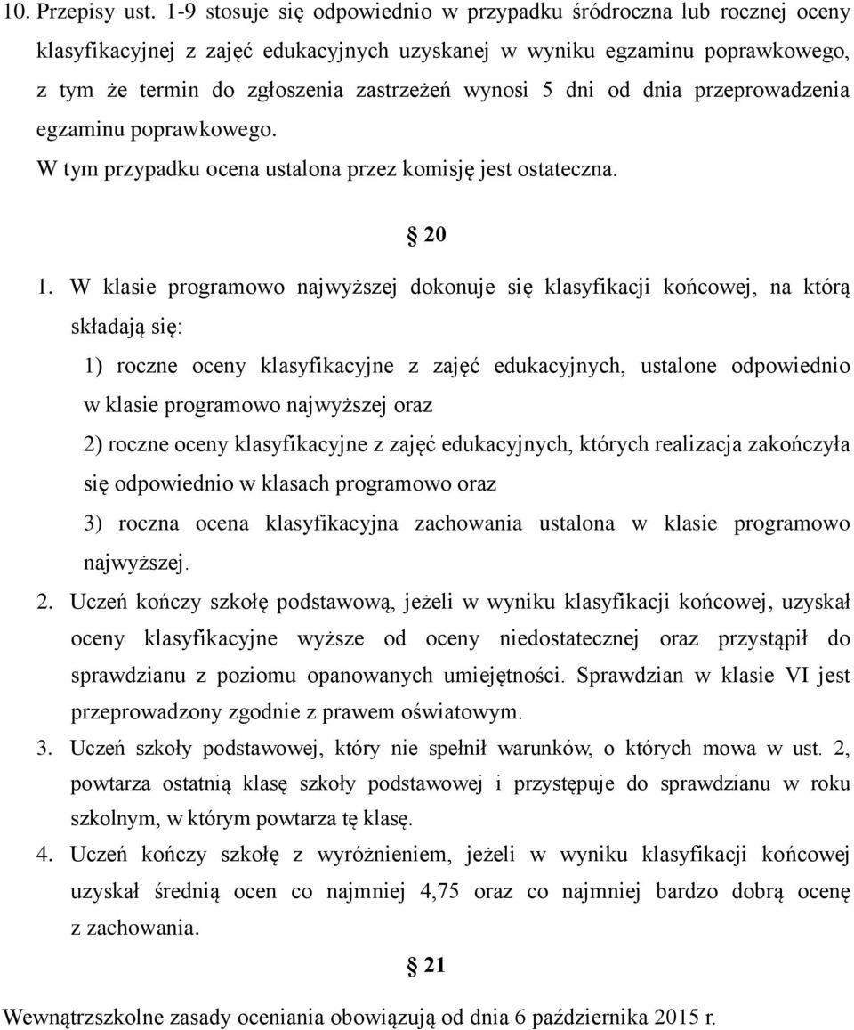 dni od dnia przeprowadzenia egzaminu poprawkowego. W tym przypadku ocena ustalona przez komisję jest ostateczna. 20 1.