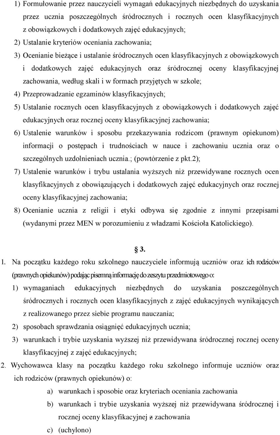 klasyfikacyjnej zachowania, według skali i w formach przyjętych w szkole; 4) Przeprowadzanie egzaminów klasyfikacyjnych; 5) Ustalanie rocznych ocen klasyfikacyjnych z obowiązkowych i dodatkowych