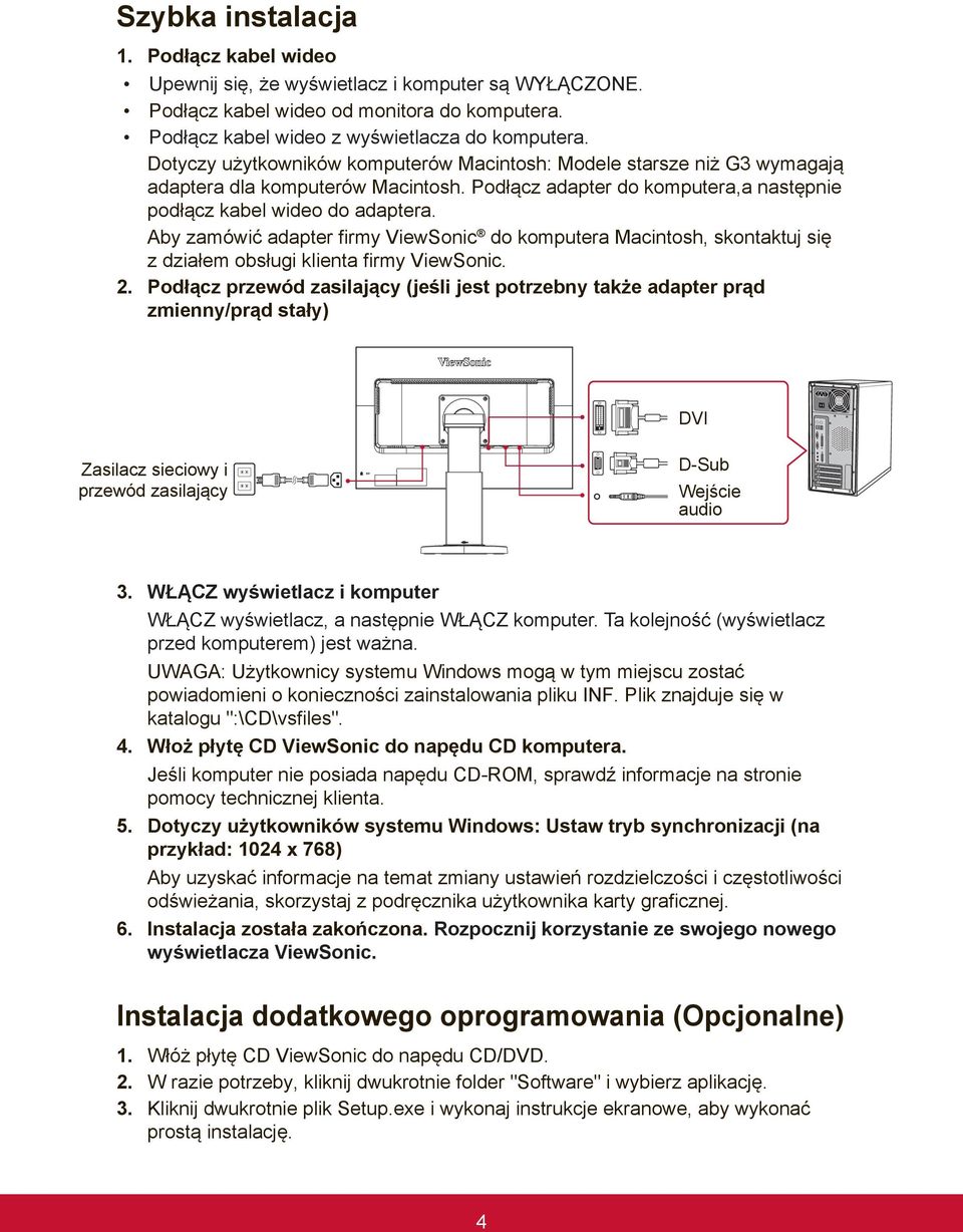 Aby zamówić adapter firmy ViewSonic do komputera Macintosh, skontaktuj się z działem obsługi klienta firmy ViewSonic. 2.