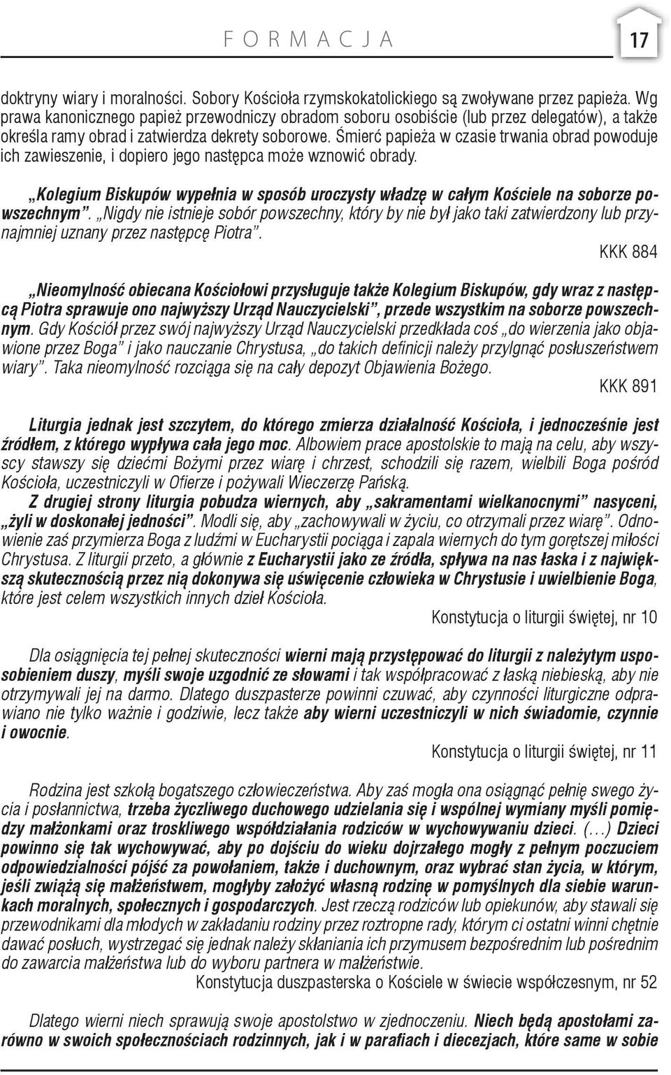 Śmierć papieża w czasie trwania obrad powoduje ich zawieszenie, i dopiero jego następca może wznowić obrady.