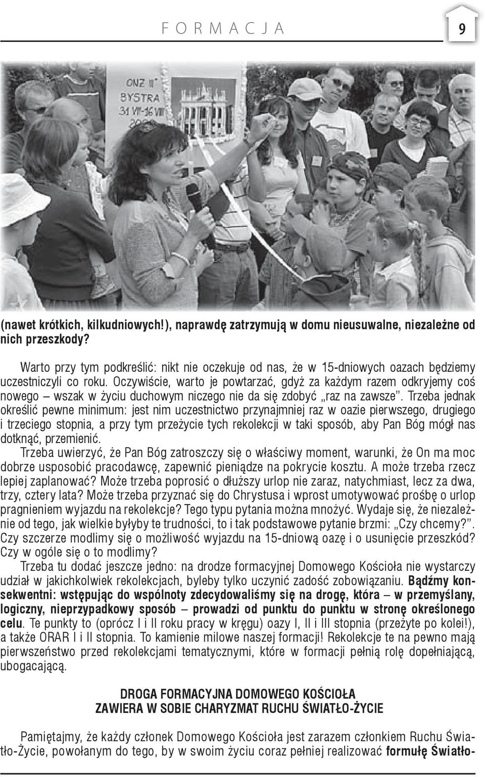 Oczywiście, warto je powtarzać, gdyż za każdym razem odkryjemy coś nowego wszak w życiu duchowym niczego nie da się zdobyć raz na zawsze.