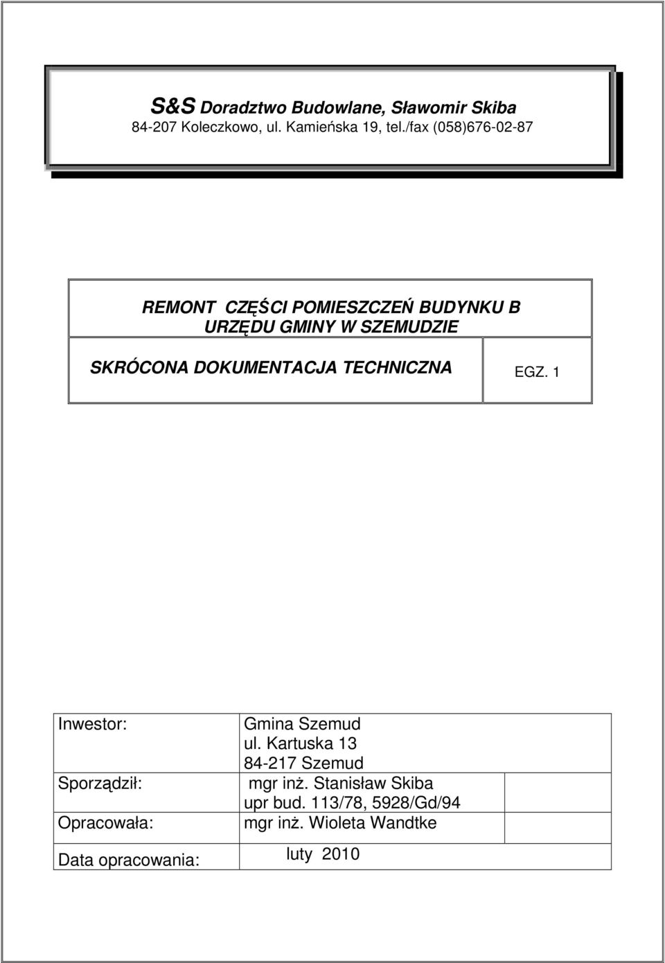DOKUMENTACJA TECHNICZNA EGZ. 1 Inwestor: Sporzdził: Opracowała: Gmina Szemud ul.
