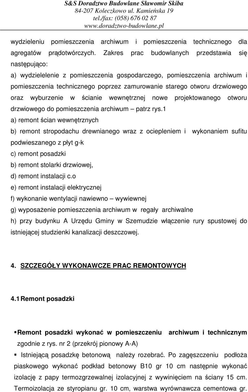 oraz wyburzenie w cianie wewntrznej nowe projektowanego otworu drzwiowego do pomieszczenia archiwum patrz rys.