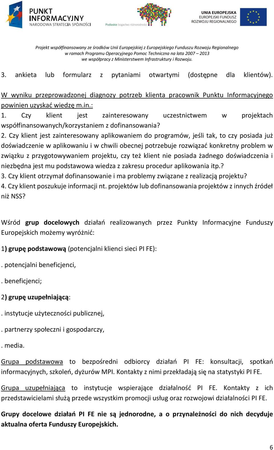 Czy klient jest zainteresowany aplikowaniem do programów, jeśli tak, to czy posiada już doświadczenie w aplikowaniu i w chwili obecnej potrzebuje rozwiązać konkretny problem w związku z