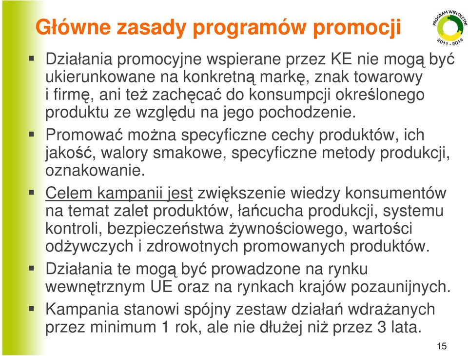 Celem kampanii jest zwiększenie wiedzy konsumentów na temat zalet produktów, łańcucha produkcji, systemu kontroli, bezpieczeństwa Ŝywnościowego, wartości odŝywczych i zdrowotnych