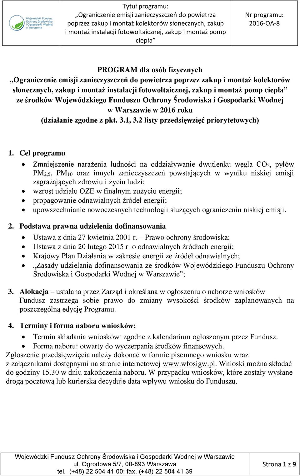 Cel programu Zmniejszenie narażenia ludności na oddziaływanie dwutlenku węgla CO2, pyłów PM2,5, PM10 oraz innych zanieczyszczeń powstających w wyniku niskiej emisji zagrażających zdrowiu i życiu