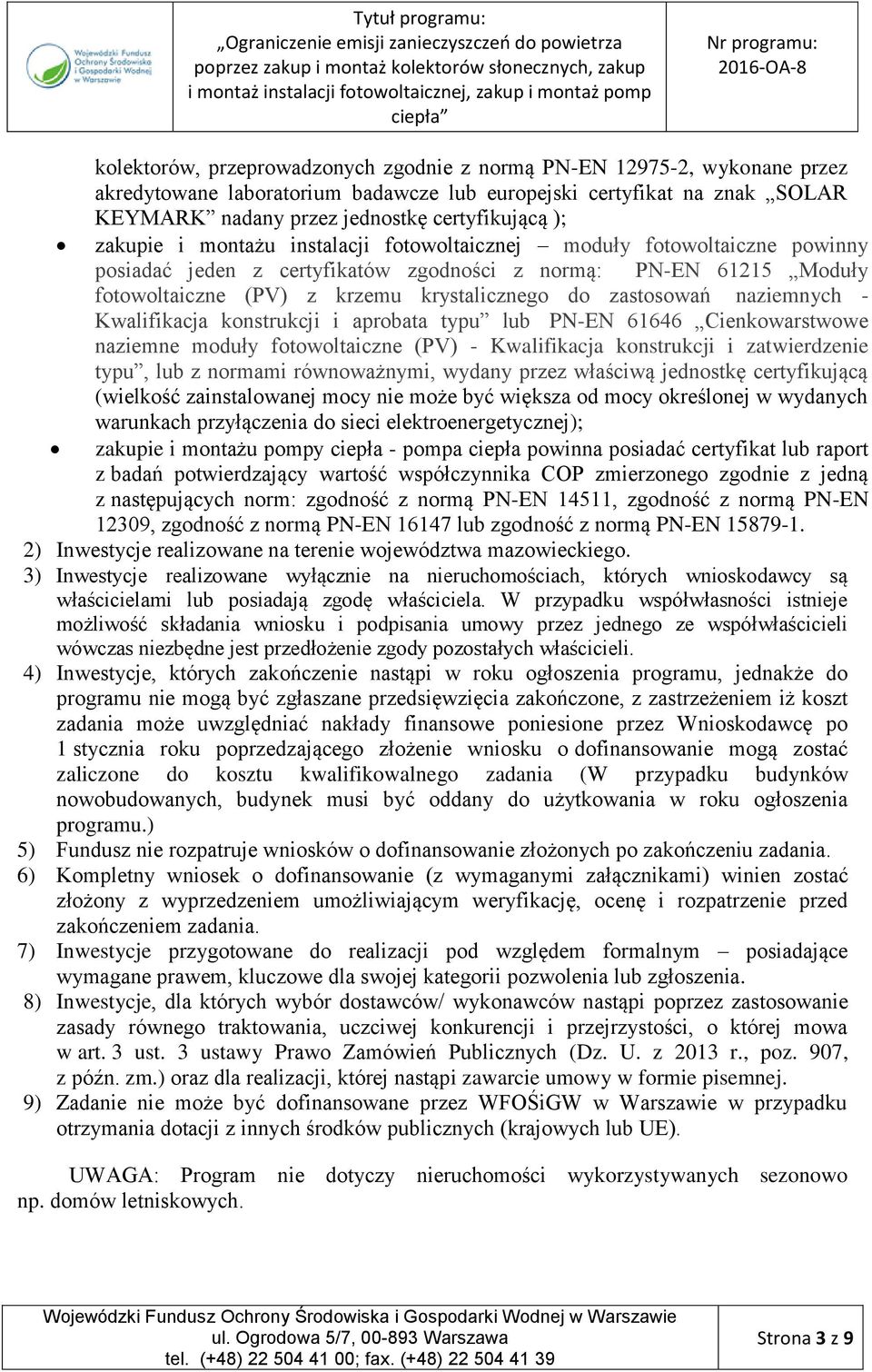 zastosowań naziemnych - Kwalifikacja konstrukcji i aprobata typu lub PN-EN 61646 Cienkowarstwowe naziemne moduły fotowoltaiczne (PV) - Kwalifikacja konstrukcji i zatwierdzenie typu, lub z normami