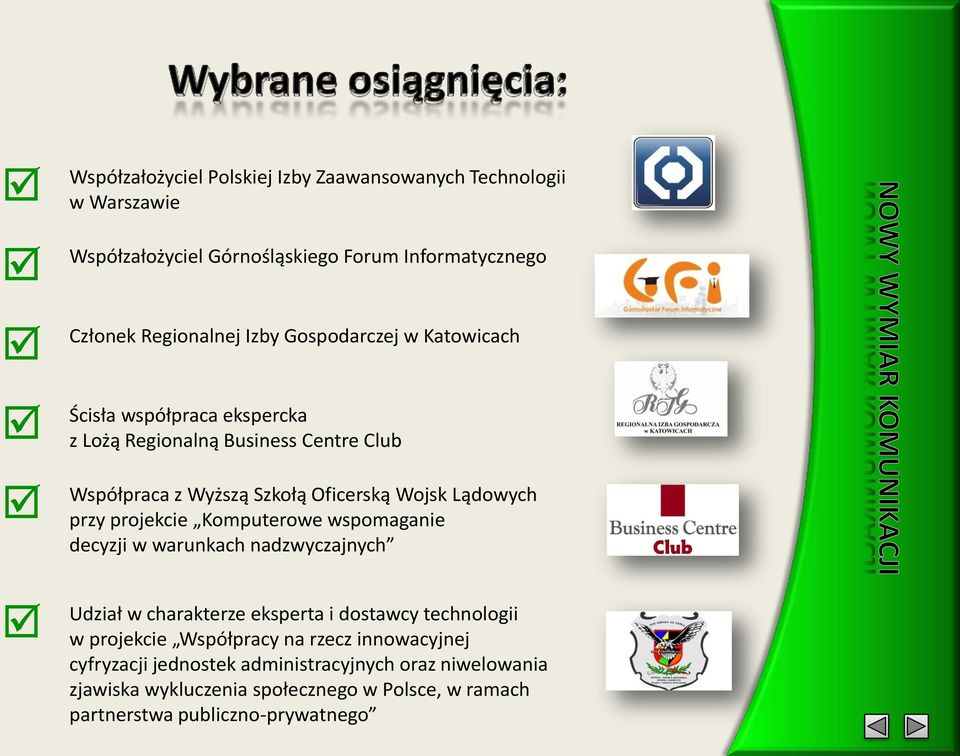 projekcie Komputerowe wspomaganie decyzji w warunkach nadzwyczajnych Udział w charakterze eksperta i dostawcy technologii w projekcie Współpracy na