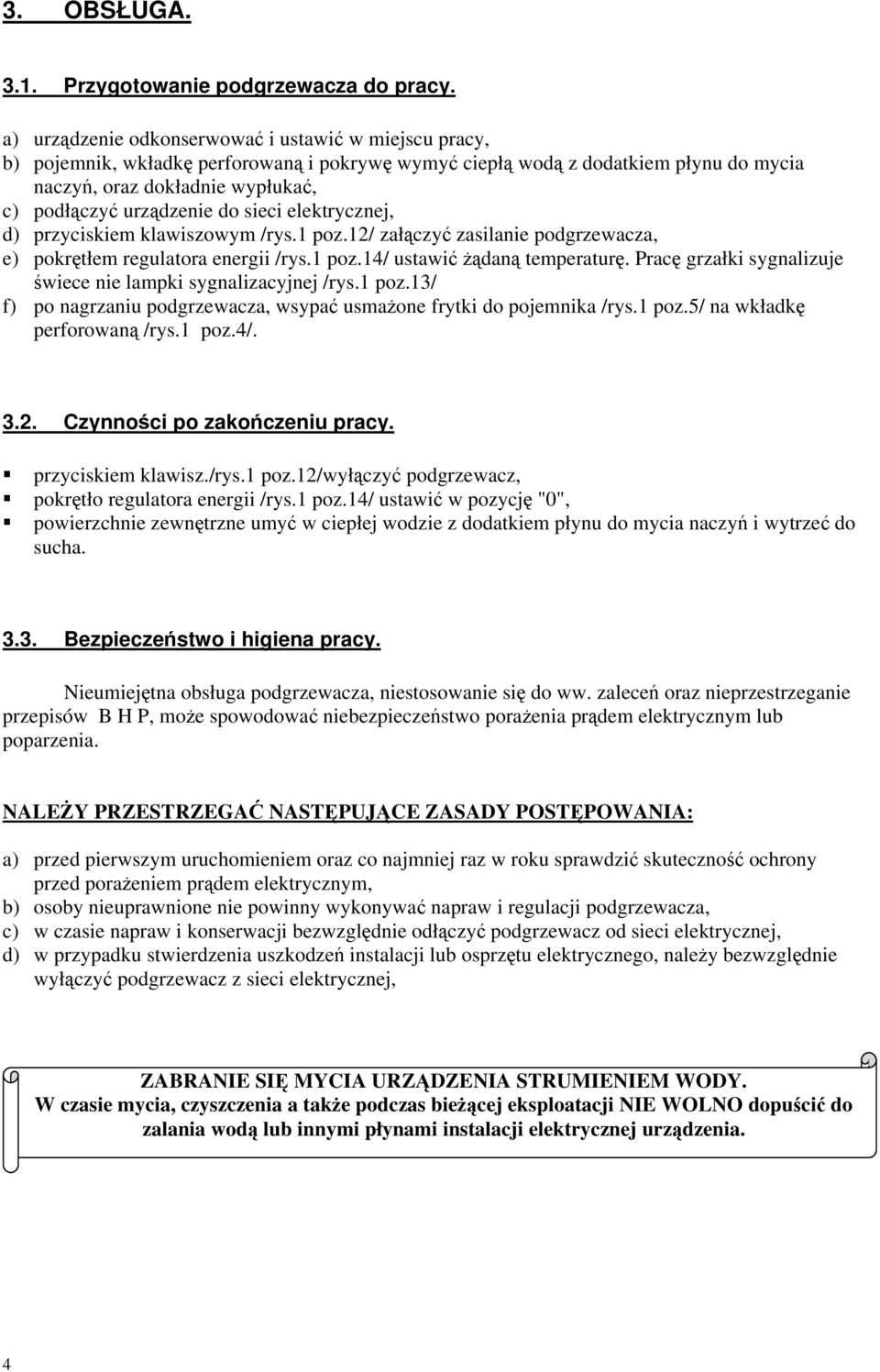 elektrycznej, d) przyciskiem klawiszowym /rys.1 poz.12/ załczy zasilanie podgrzewacza, e) pokrtłem regulatora energii /rys.1 poz.14/ ustawi dan temperatur.