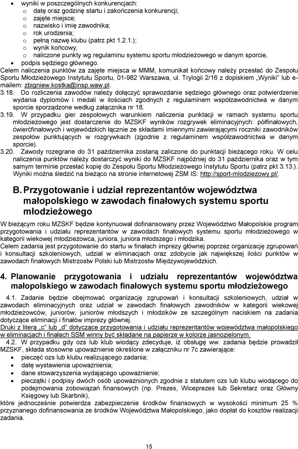 Celem naliczenia punktów za zajęte miejsca w MMM, komunikat końcowy należy przesłać do Zespołu Sportu Młodzieżowego Instytutu Sportu, 01-982 Warszawa, ul.