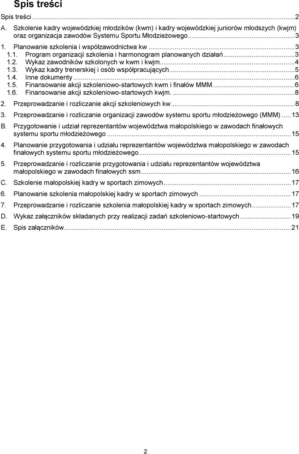 .. 5 1.4. Inne dokumenty... 6 1.5. Finansowanie akcji szkoleniowo-startowych kwm i finałów MMM... 6 1.6. Finansowanie akcji szkoleniowo-startowych kwjm.... 8 2.