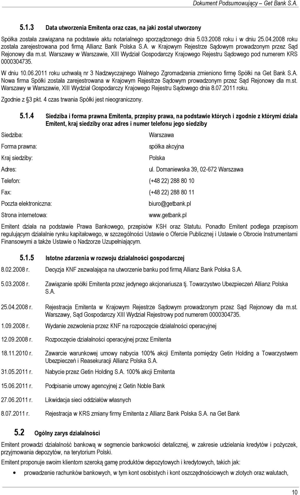 W dniu 10.06.2011 roku uchwałą nr 3 Nadzwyczajnego Walnego Zgromadzenia zmieniono firmę Spółki na Get Bank S.A.