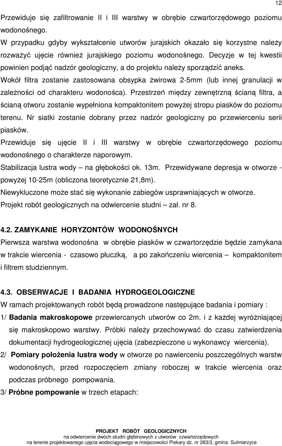 Decyzje w tej kwestii powinien podjąć nadzór geologiczny, a do projektu należy sporządzić aneks.