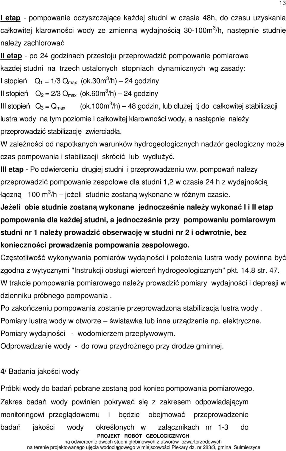 30m 3 /h) 24 godziny II stopień Q 2 = 2/3 Q max (ok.60m 3 /h) 24 godziny III stopień Q 3 = Q max (ok.