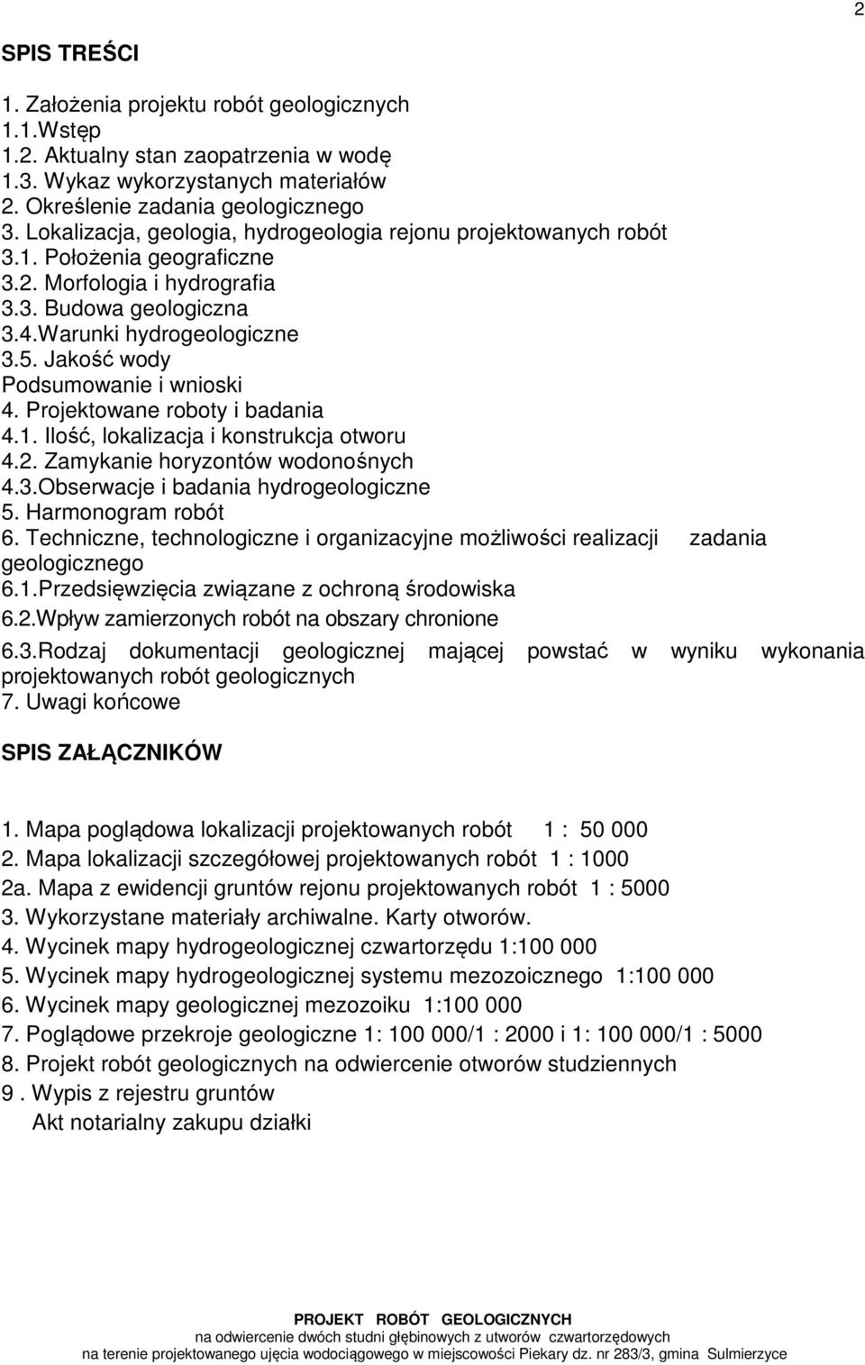 Jakość wody Podsumowanie i wnioski 4. Projektowane roboty i badania 4.1. Ilość, lokalizacja i konstrukcja otworu 4.2. Zamykanie horyzontów wodonośnych 4.3.Obserwacje i badania hydrogeologiczne 5.