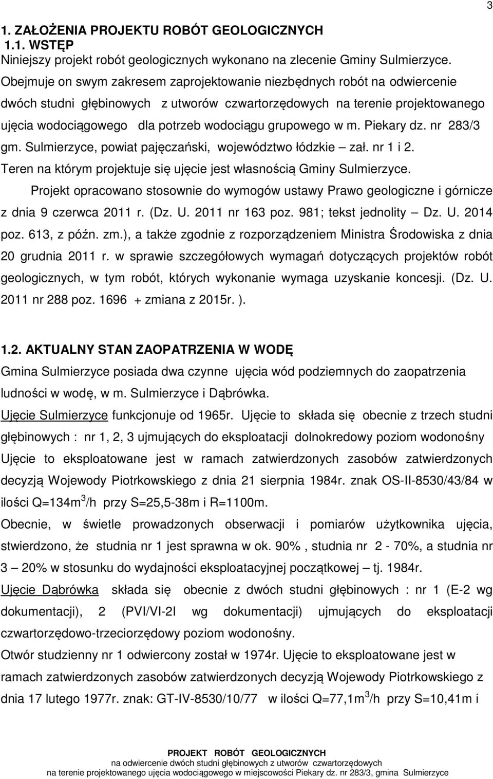 grupowego w m. Piekary dz. nr 283/3 gm. Sulmierzyce, powiat pajęczański, województwo łódzkie zał. nr 1 i 2. Teren na którym projektuje się ujęcie jest własnością Gminy Sulmierzyce.