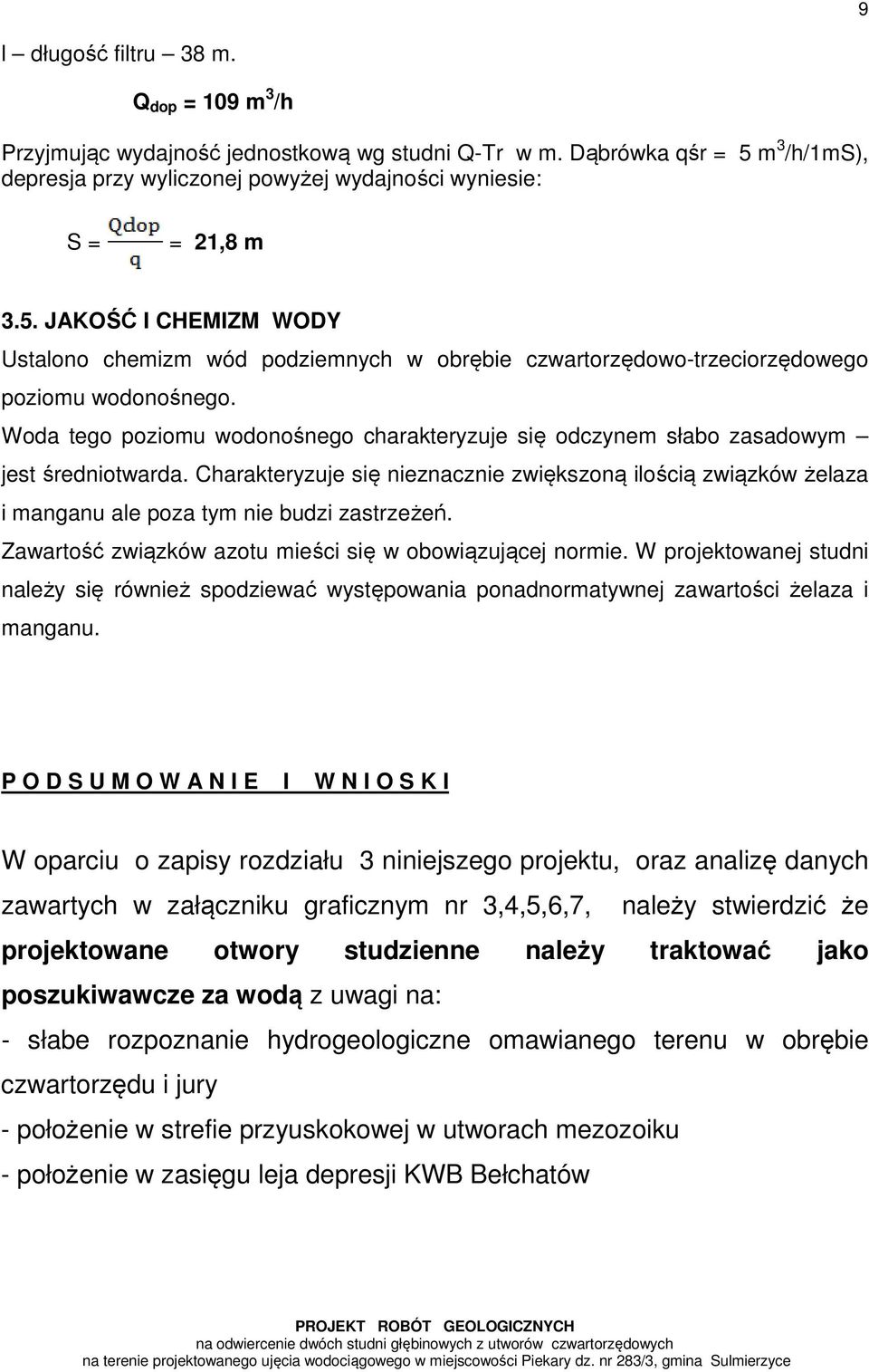 JAKOŚĆ I CHEMIZM WODY Ustalono chemizm wód podziemnych w obrębie czwartorzędowo-trzeciorzędowego poziomu wodonośnego.
